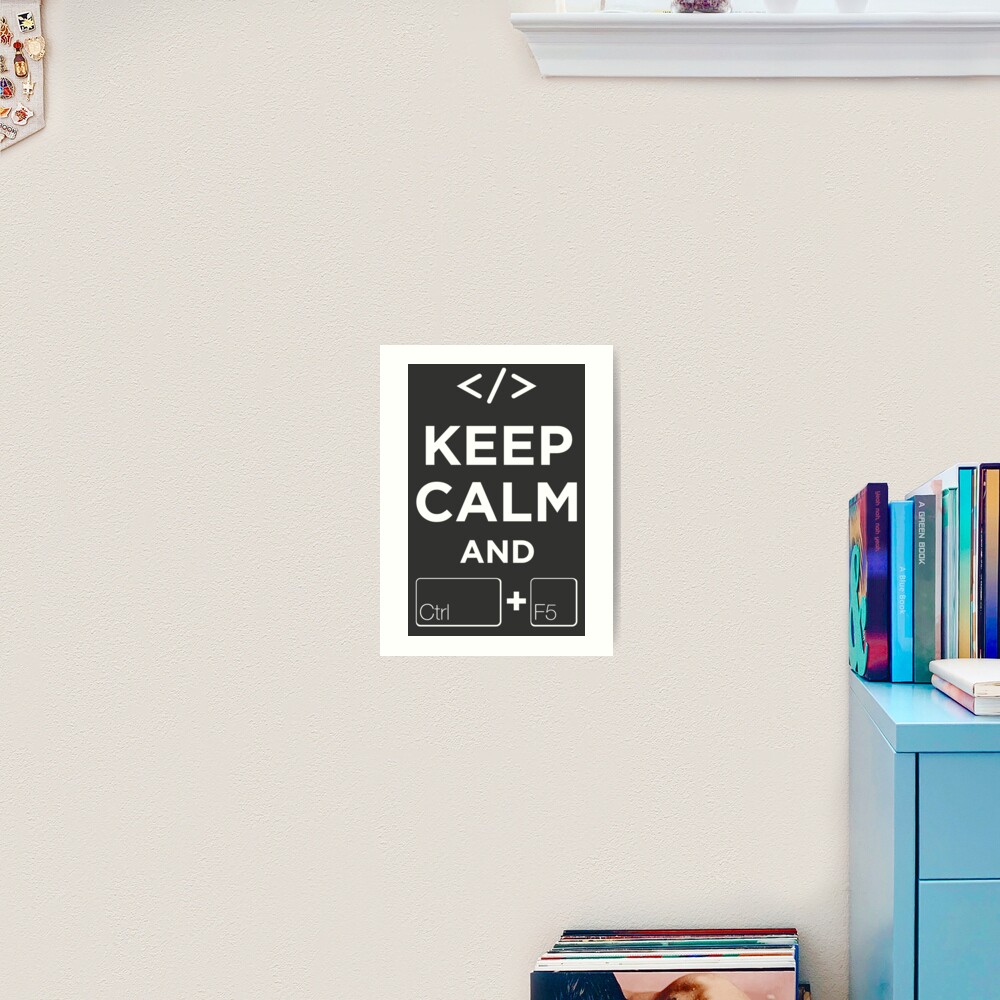 Keep Calm and Ctrl + F5 Dark Edition Art Print