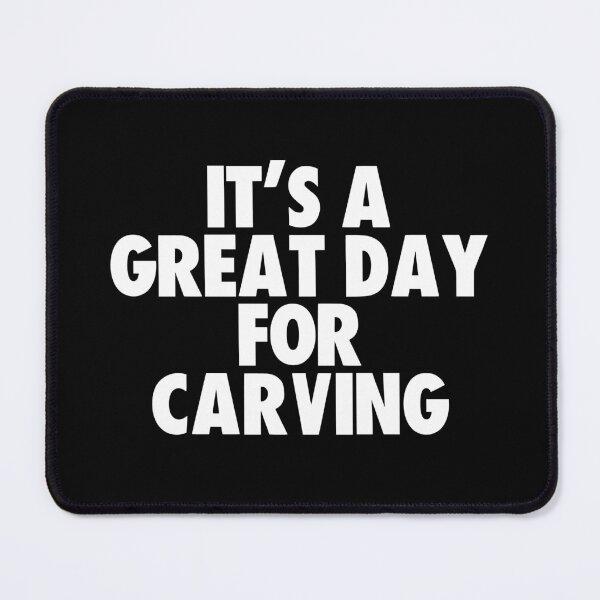 Item preview, It's a Great Day for Carving designed and sold by kindxinn.