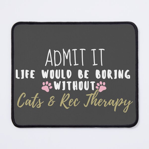 Item preview, Admit it Life Without Cats -Recreation Therapy designed and sold by RecOutLoud.