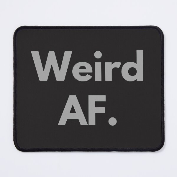 Item preview, Weird AF Gray Design Weirdo Strange Awkward Self-deprecating Humor designed and sold by LGbubble.