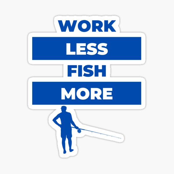 Work Less Fish More Sticker