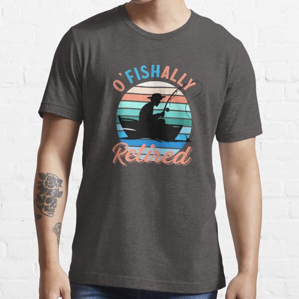 O'fishally Retired Essential T-Shirt for Sale by InnaPo