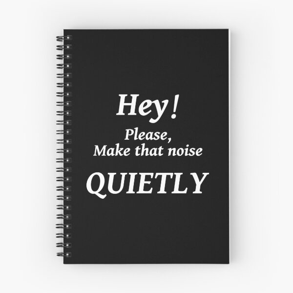 Item preview, HEY! PLEASE MAKE THAT NOISE QUIETLY designed and sold by TJays.