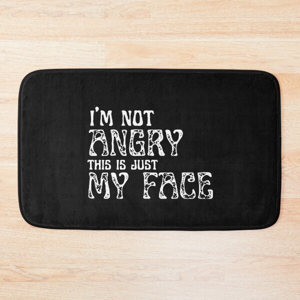 Item preview, I'm Not Angry This is Just My Face designed and sold by greatmar1.