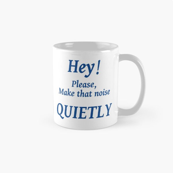 Item preview, HEY! PLEASE MAKE THAT NOISE QUIETLY designed and sold by TJays.