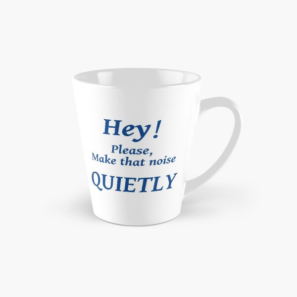 Item preview, HEY! PLEASE MAKE THAT NOISE QUIETLY designed and sold by TJays.