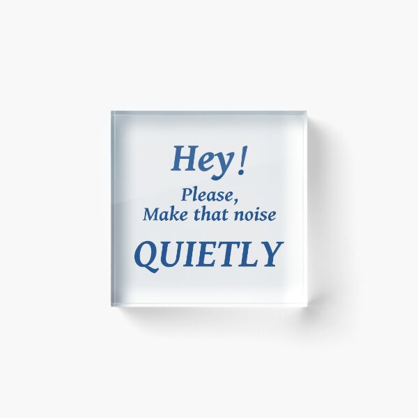 Item preview, HEY! PLEASE MAKE THAT NOISE QUIETLY designed and sold by TJays.