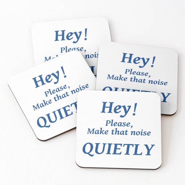 Item preview, HEY! PLEASE MAKE THAT NOISE QUIETLY designed and sold by TJays.