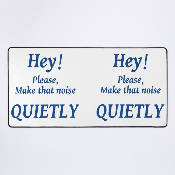 Item preview, HEY! PLEASE MAKE THAT NOISE QUIETLY designed and sold by TJays.