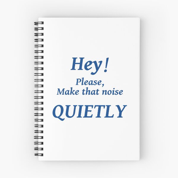 Item preview, HEY! PLEASE MAKE THAT NOISE QUIETLY designed and sold by TJays.