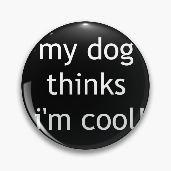 Item preview, My dog thinks I'm cool designed and sold by L3610N.