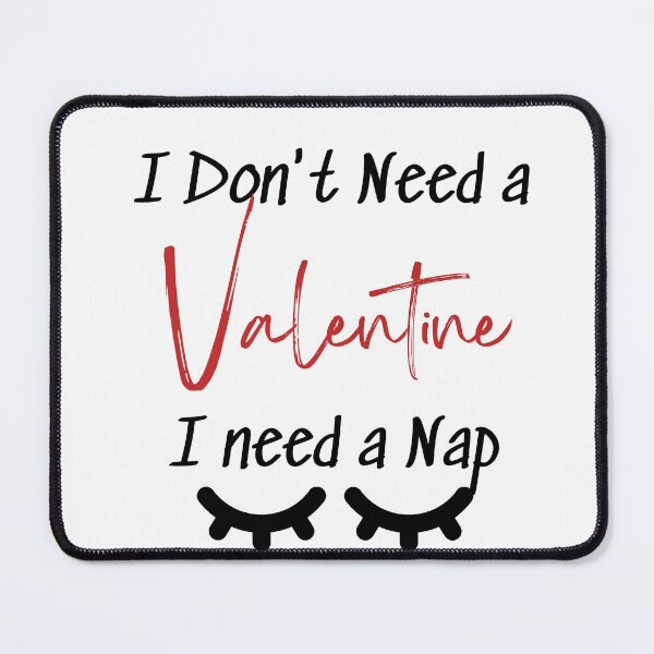 Item preview, I Don't Need a Valentine I need a Nap designed and sold by ATWAK.