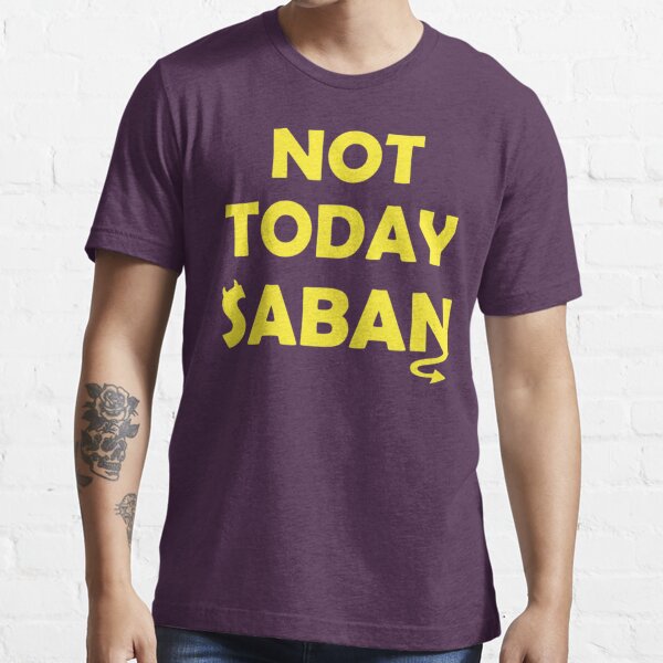 not today saban shirt