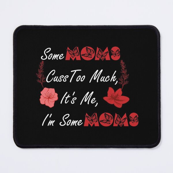 Item preview, Some Moms Cuss Too Much, It's Me, I'm Some Moms,Funny quote,Gift for mom designed and sold by aydidi.
