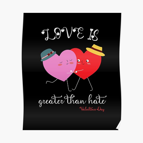 Poster L Amour Est Plus Grand Que La Haine Amoureux De La Saint Valentin Amour De La Saint Valentin Par Graphicedesigns Redbubble