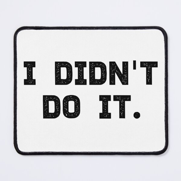 Item preview, I Didn't Do It. designed and sold by SarahJisri.