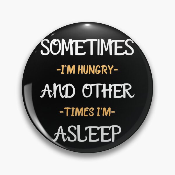 Item preview, Sometimes I'm Hungry And Other Times I'm Asleep designed and sold by Sadil.