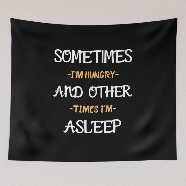 Item preview, Sometimes I'm Hungry And Other Times I'm Asleep designed and sold by Sadil.