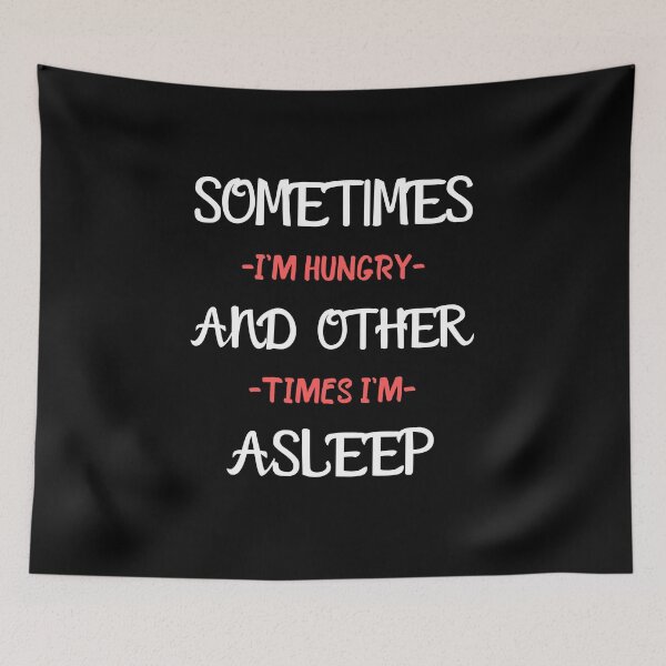 Item preview, Sometimes I'm Hungry And Other Times I'm Asleep designed and sold by Sadil.