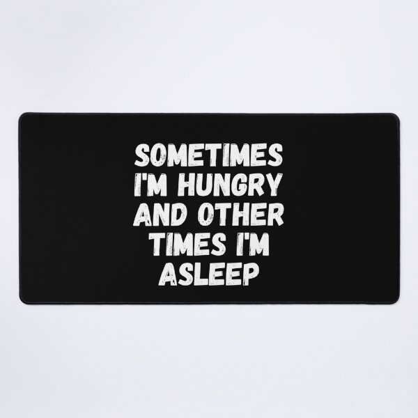 Item preview, Sometimes I'm Hungry And Other Times I'm Asleep designed and sold by Sadil.