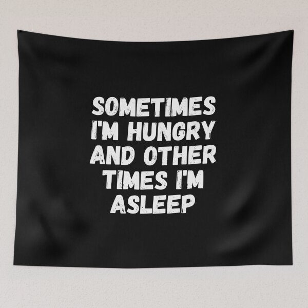 Item preview, Sometimes I'm Hungry And Other Times I'm Asleep designed and sold by Sadil.