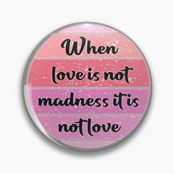 Item preview, when love is not madness it is not love designed and sold by fricostyle.