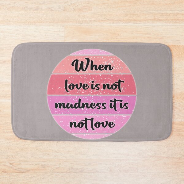 Item preview, when love is not madness it is not love designed and sold by fricostyle.