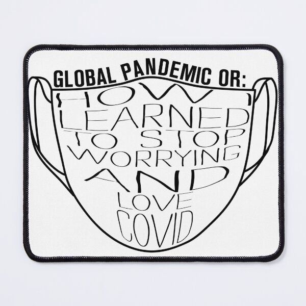 Item preview, Global Pandemic OR: How I Learned to Stop Worrying and Love Covid designed and sold by Stinky1138.