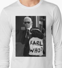 karl lagerfeld; karl who? Long Sleeve T-Shirt