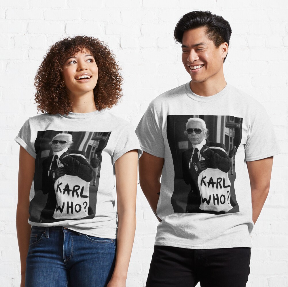 karl lagerfeld; karl who? Classic T-Shirt