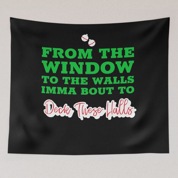 Item preview, From the Window to the Wall Imma Bout to Deck These Halls designed and sold by RobertRogers6.