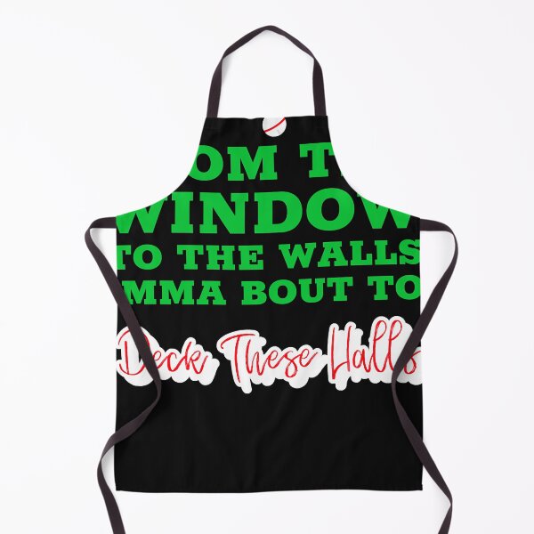 Item preview, From the Window to the Wall Imma Bout to Deck These Halls designed and sold by RobertRogers6.