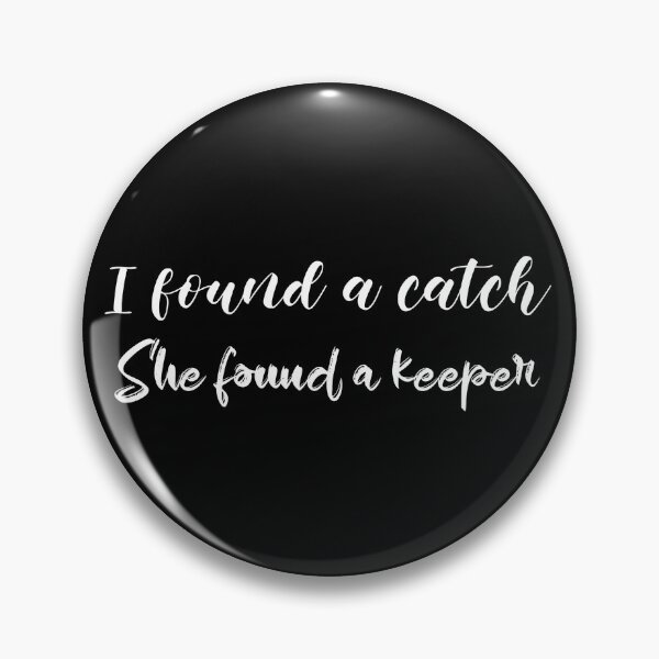 Item preview, I Found A Catch She Found A Keeper (white) designed and sold by Allyoudois.
