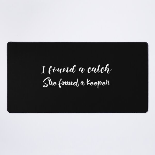 Item preview, I Found A Catch She Found A Keeper (white) designed and sold by Allyoudois.