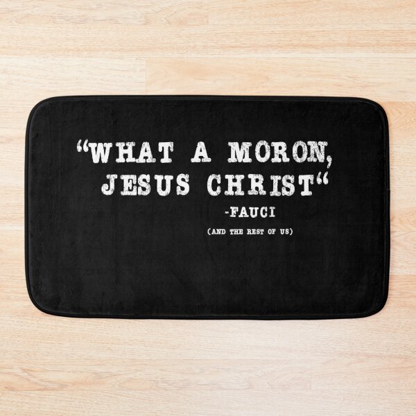 Item preview, What a moron Jesus Christ | Dr. Fauci  designed and sold by AllLeftSides42.