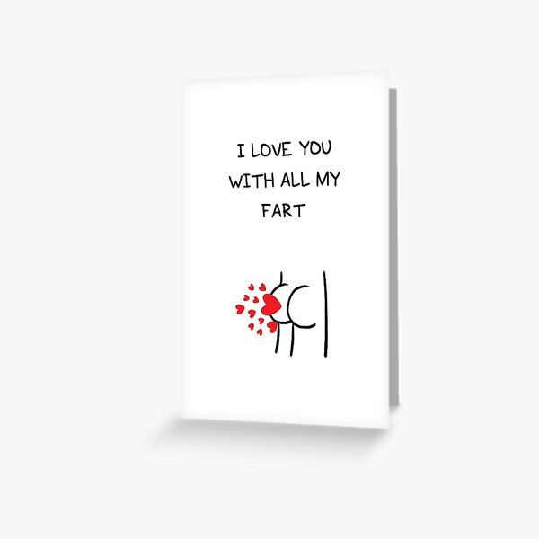 I love you with all my fart - HAPPY VALENTINE'S DAY Greeting Card