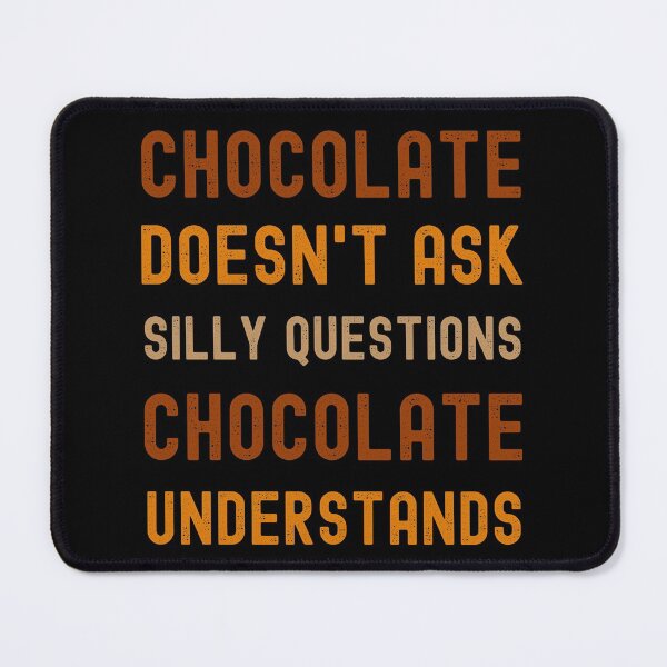 Item preview, Chocolate Doesn't Ask Silly Questions Chocolate Understands designed and sold by appareltolove.