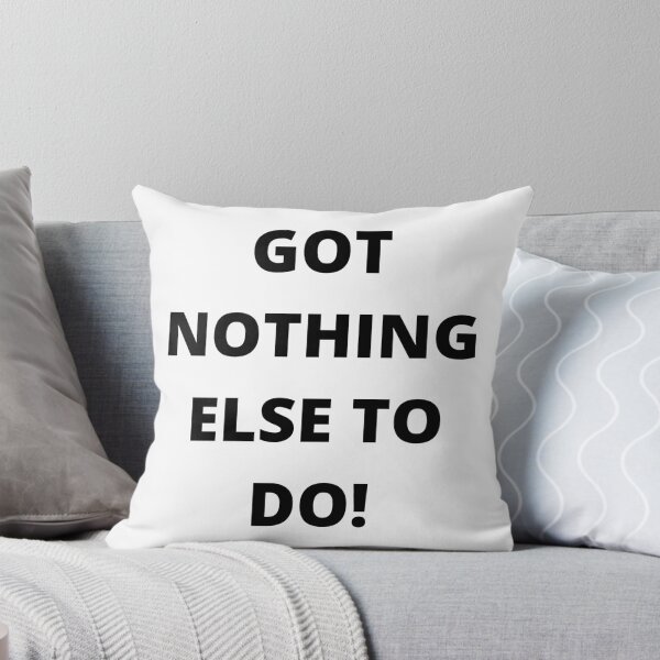 Item preview, Got Nothing Else To Do! designed and sold by Mywaymylife.