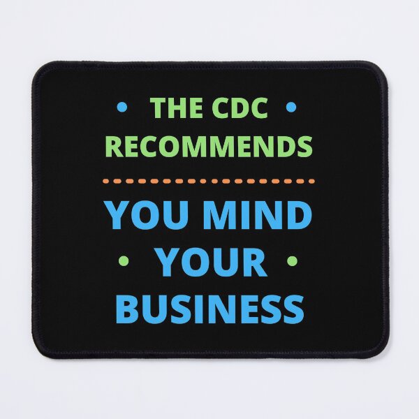 Item preview, The CDC Recommends You Mind Your Business designed and sold by appareltolove.