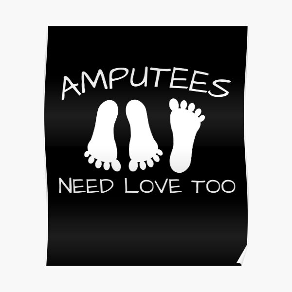 Amputees Need Love Too Funny Cool Amputated Broken Leg Joke Gift   Poster,504x498,f8f8f8 Pad,600x600,f8f8f8.u1 