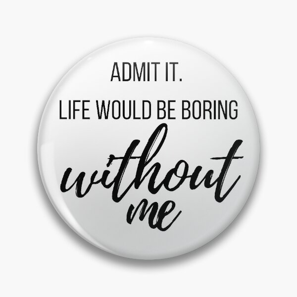 Item preview, admit it life would be boring designed and sold by travelnerd.