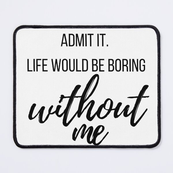 Item preview, admit it life would be boring designed and sold by travelnerd.