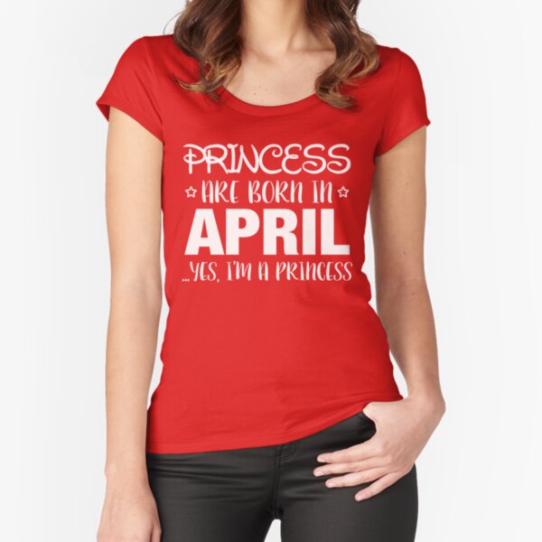 princess are born in april t shirt