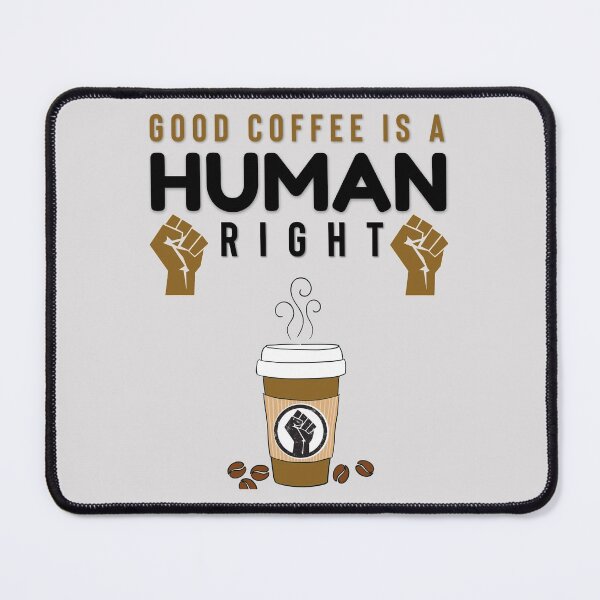 Item preview, GOOD COFFEE IS A HUMAN RIGHT designed and sold by Hussain Shirts.