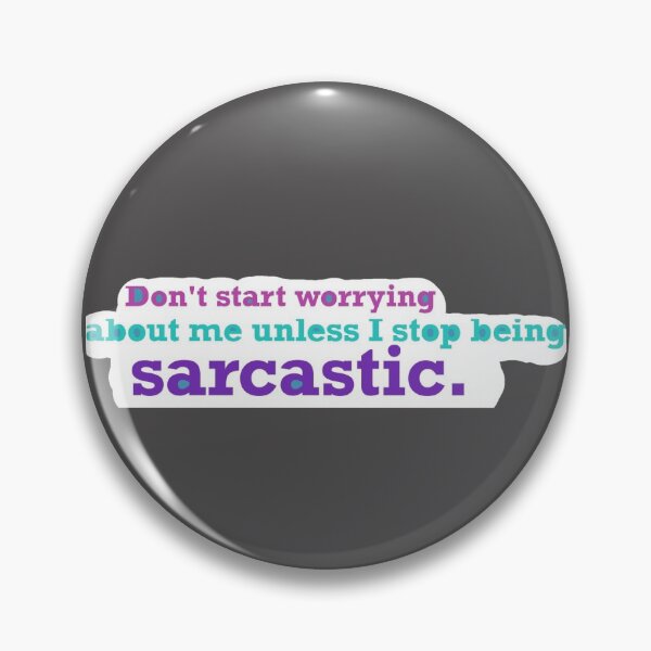Item preview, Don’t worry about me unless I stop being sarcastic  designed and sold by system51.