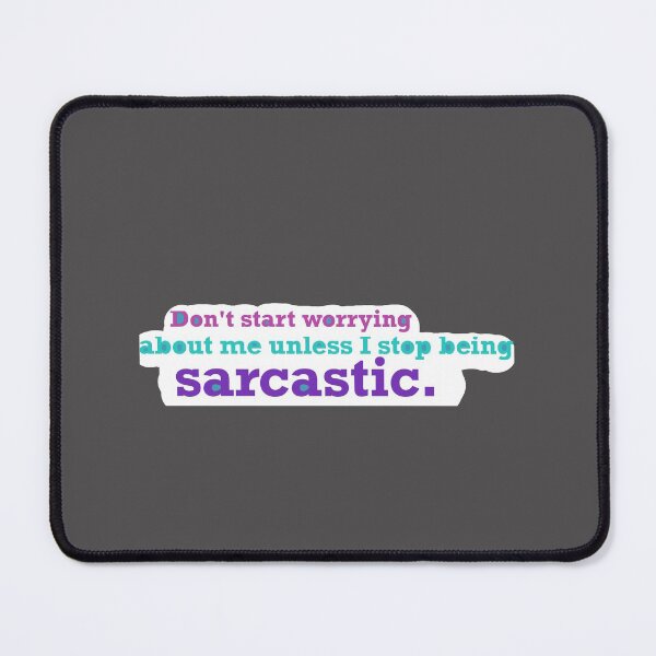 Item preview, Don’t worry about me unless I stop being sarcastic designed and sold by system51.