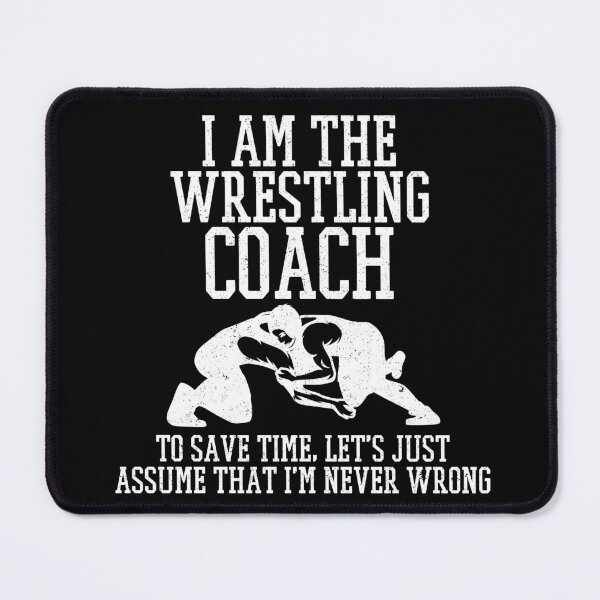 Item preview, I am the Wrestling Coach, Assume I am Never Wrong-gift for wrestling coaches designed and sold by BRtisticDesigns.