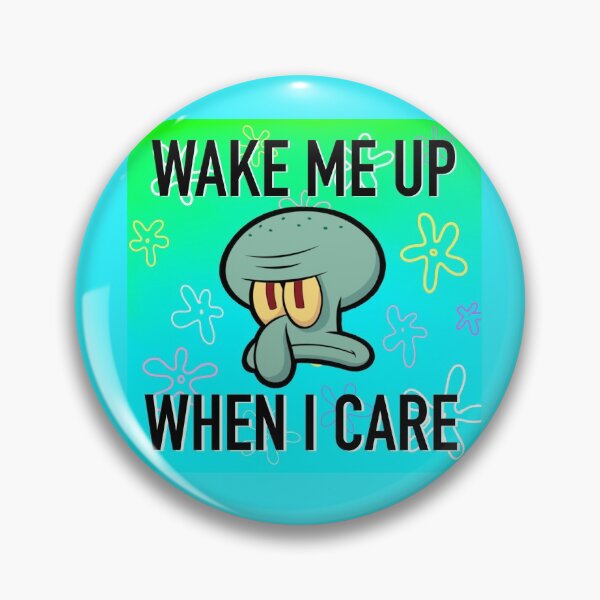 Item preview, Wake me up when I care - Squidward - SpongeBob SquarePants  designed and sold by sjwat.