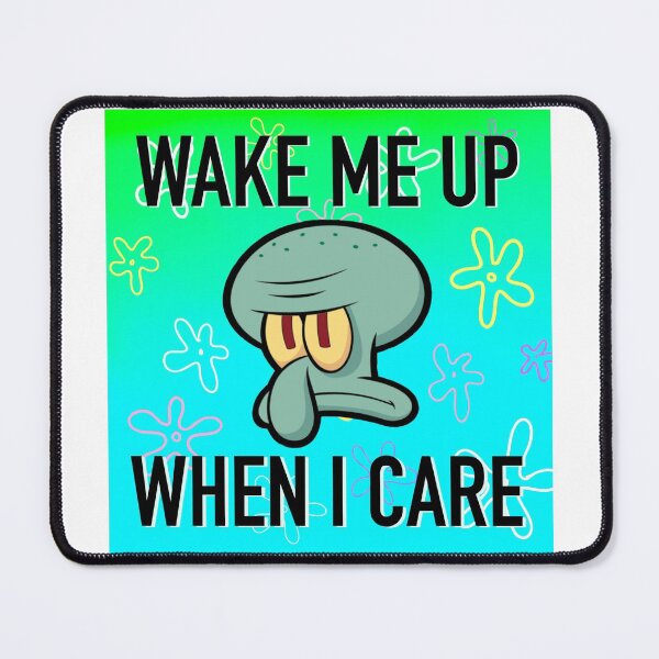 Item preview, Wake me up when I care - Squidward - SpongeBob SquarePants designed and sold by sjwat.