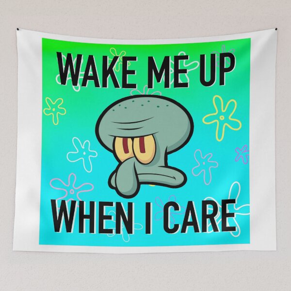 Item preview, Wake me up when I care - Squidward - SpongeBob SquarePants  designed and sold by sjwat.